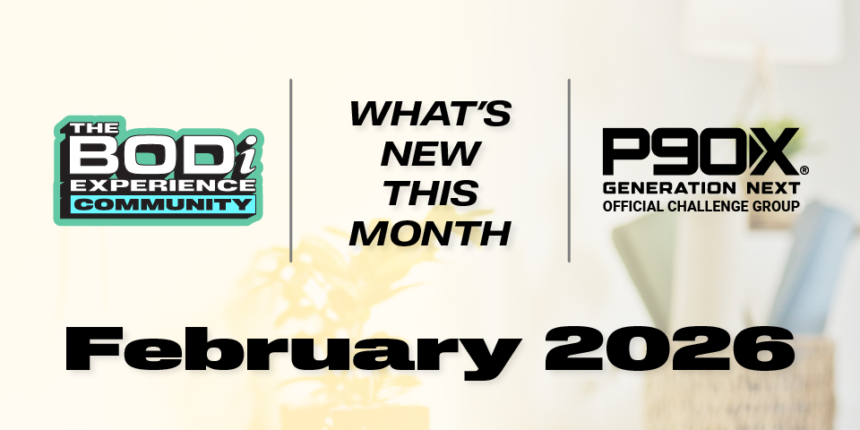 What’s NEW in February 2026 for The BODi Experience Community!